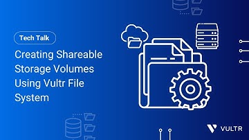 Tech Talk: Creating Shareable Storage Volumes Using Vultr File System