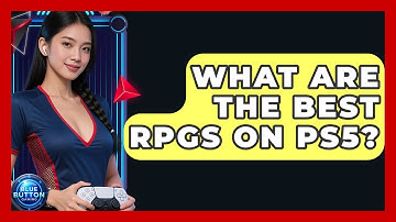 What Are The Best RPGs On PS5? - Blue Button Gaming