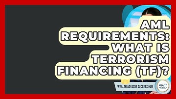 AML Requirements: What Is Terrorism Financing (TF)? - Wealth Advisor Success Hub