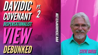 Davidic Covenant Pt 2, Dispensationalist View Debunked - Steve Gregg