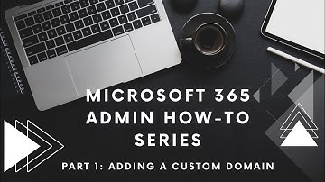 Microsoft 365 Admin How-To Series | Part 1: Adding A Custom Domain | AdminvsAdmin