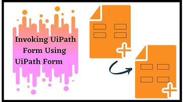 Invoking UiPath Form Using UiPath Form