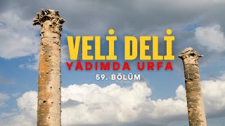 Veli̇,Deli̇yâdimdaurfa4K Belgesel 59. Bölüm