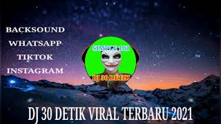 DJ 30 DETIK VIRAL TERBARU 2021 BACKSOUND WHATSAPP TIKTOK INSTAGRAM