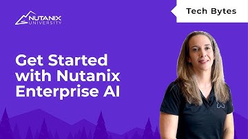 Getting Started with Nutanix Enterprise AI | Tech Bytes | Nutanix University
