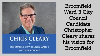 CHRISTOPHER CLEARY, a candidate for City Council, Ward 3, shares his vision for Broomfield