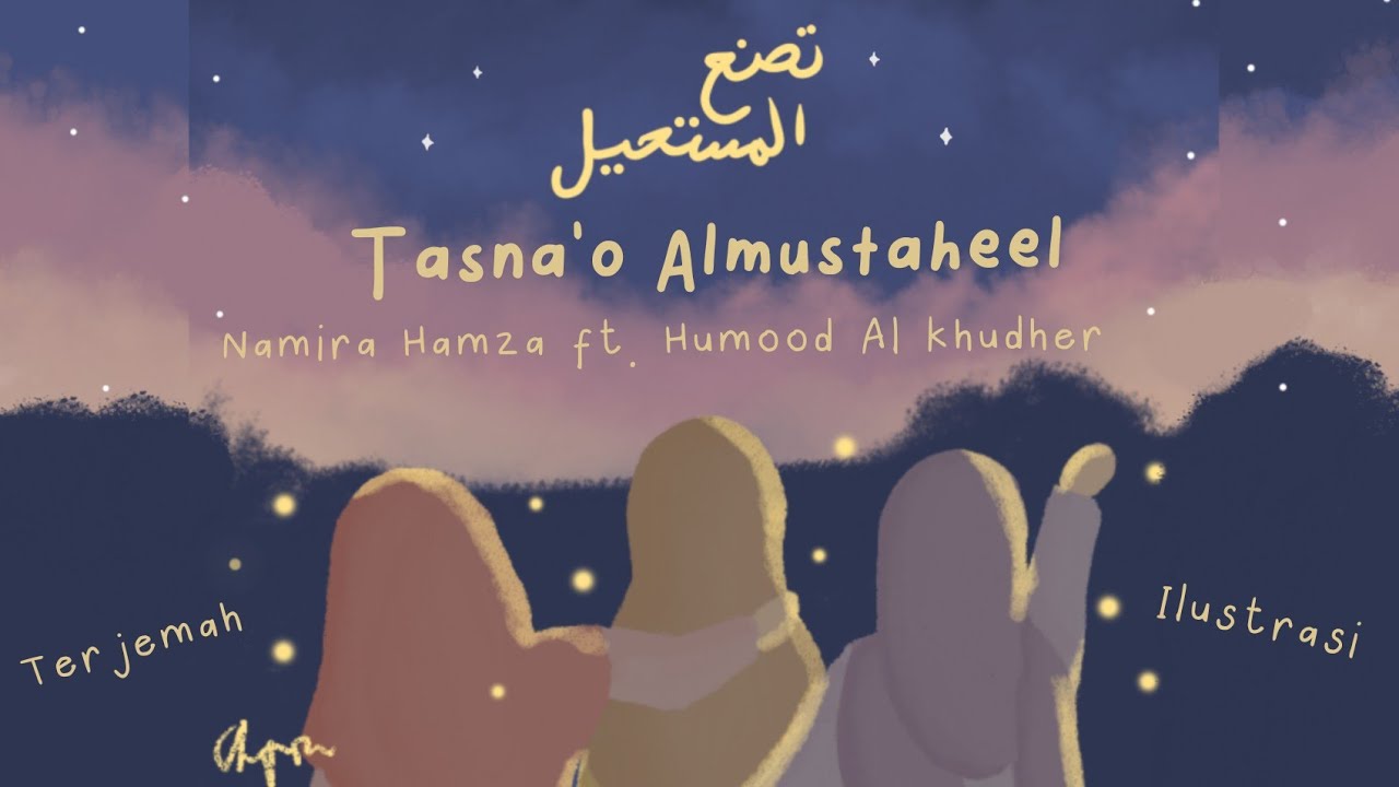 Tasna'o Almustaheel - Hamza Namira ft. Humood Al khudher [terjemah dan ilustrasi MV] 🎶