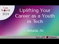 Uplifting Your Career as a Youth in Tech - Sohaila Ali