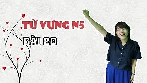 Học tiếng Nhật online – Từ vựng N5 bài 20 (Học tiếng Nhật cơ bản)