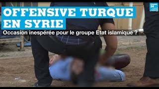 Offensive turque en Syrie : Occasion inespérée pour le groupe Etat islamique ?