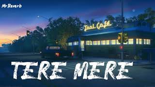 TERE MERE SLOWED AND REVERB ARMAN MALIK T-SERIES | by Mr.Reverb