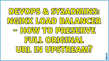DevOps & SysAdmins: nginx load balancer - how to preserve full original url in upstream?