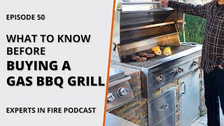 What to Know When Choosing a Gas BBQ Grill | Episode 50 | Experts in Fire