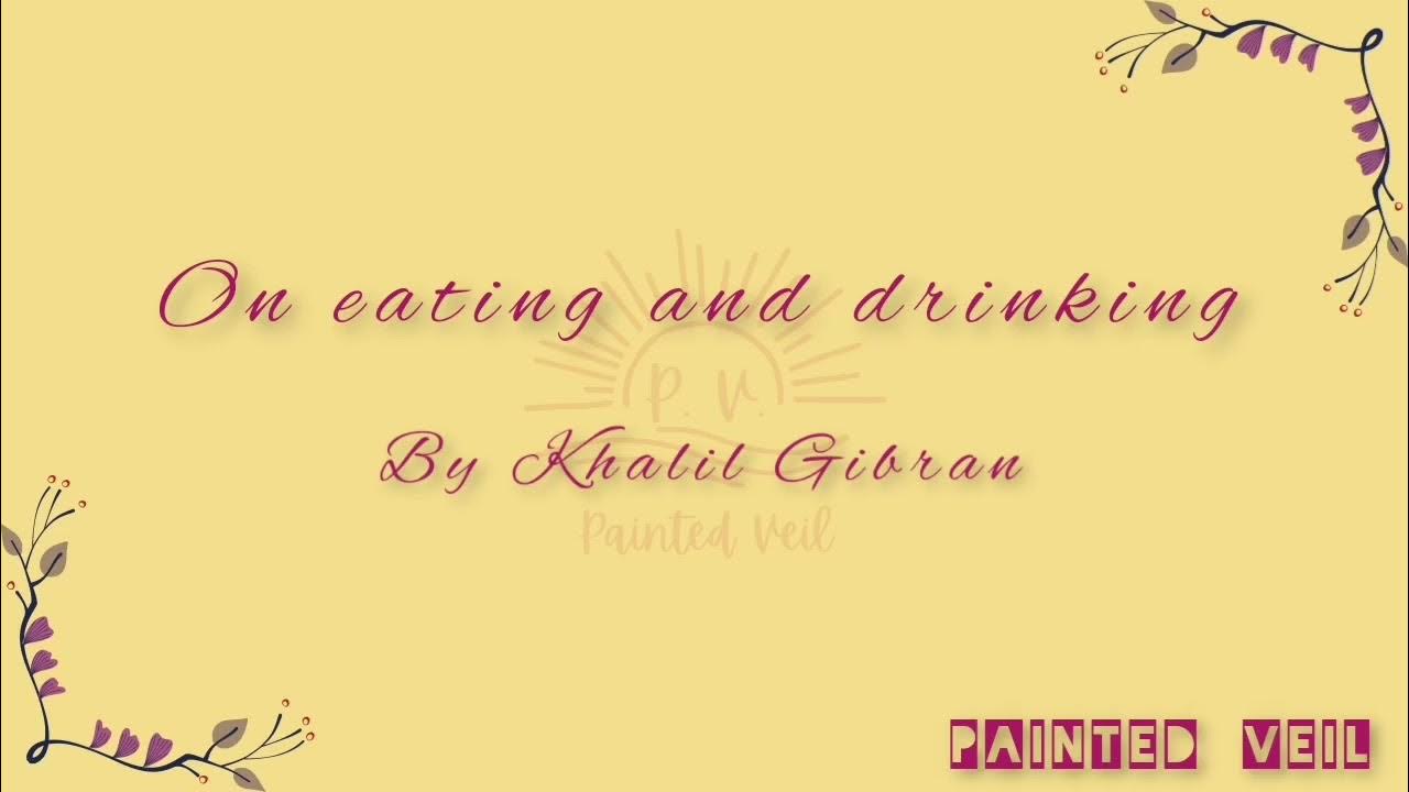 Ch06 "The Prophet" "On Eating and Drinking" by Khalil Gibran. 