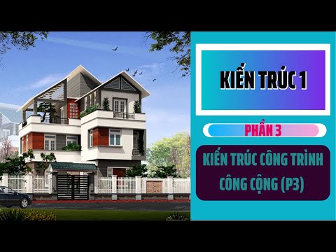 Video | ĐHXD | Kiến trúc 1| Phần 3 | Kiến trúc công trình... - youtube