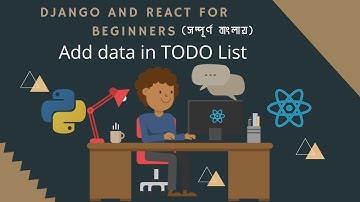 Django And ReactJs for Noobs in Bangla(বাংলা)🔥🔥 - Part 05 - Add data in TODO List