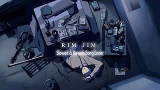 Rim Jim ( Slowed And Reverb ) | pavdharia | @slowedreverbsonglover007