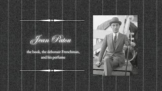 Jean Patou – the book, the debonair Frenchman, and his perfume