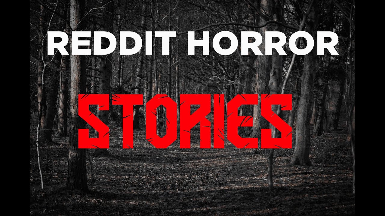 3 True Scary Horror Stories Reddit Stories from ,r/horrorstories r ...