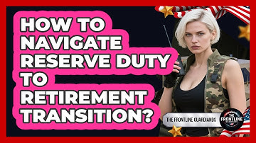 How To Navigate Reserve Duty To Retirement Transition? - The Frontline Guardians