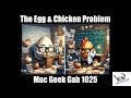The egg  chicken problem mac geek gab 1025