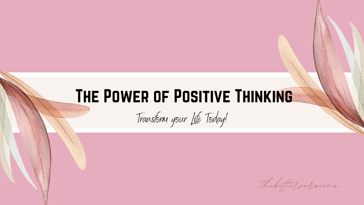 The Power of Positive Thinking: Transform Your Life Today! - YouTube