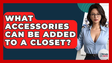 What Accessories Can Be Added To A Closet? - Ultimate Life Hacks