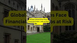 Global Universities Face Financial Crisis | Jobs at Risk Worldwide 🌍#UniversityCrisis #FinancialNews