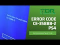 PlayStation 4 CE-35888-2 Error code & Tips