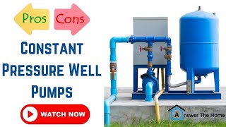 Pros and Cons of Constant Pressure Well Pumps [ Must Know ]