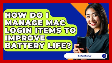 How Do I Manage Mac Login Items To Improve Battery Life? - Be App Savvy