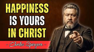 HAPPINESS: A CHRISTIAN'S PRIVILEGE &amp; DUTY - CHARLES SPURGEON SERMON
