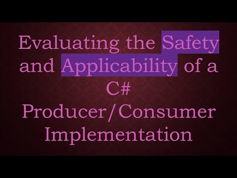 Evaluating the Safety and Applicability of a C# Producer/Consumer Implementation