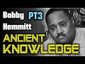 Bobby Hemmitt PART 3 - Ancient Knowledge