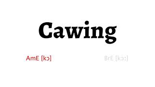 How to Pronounce cawing in American English and British English