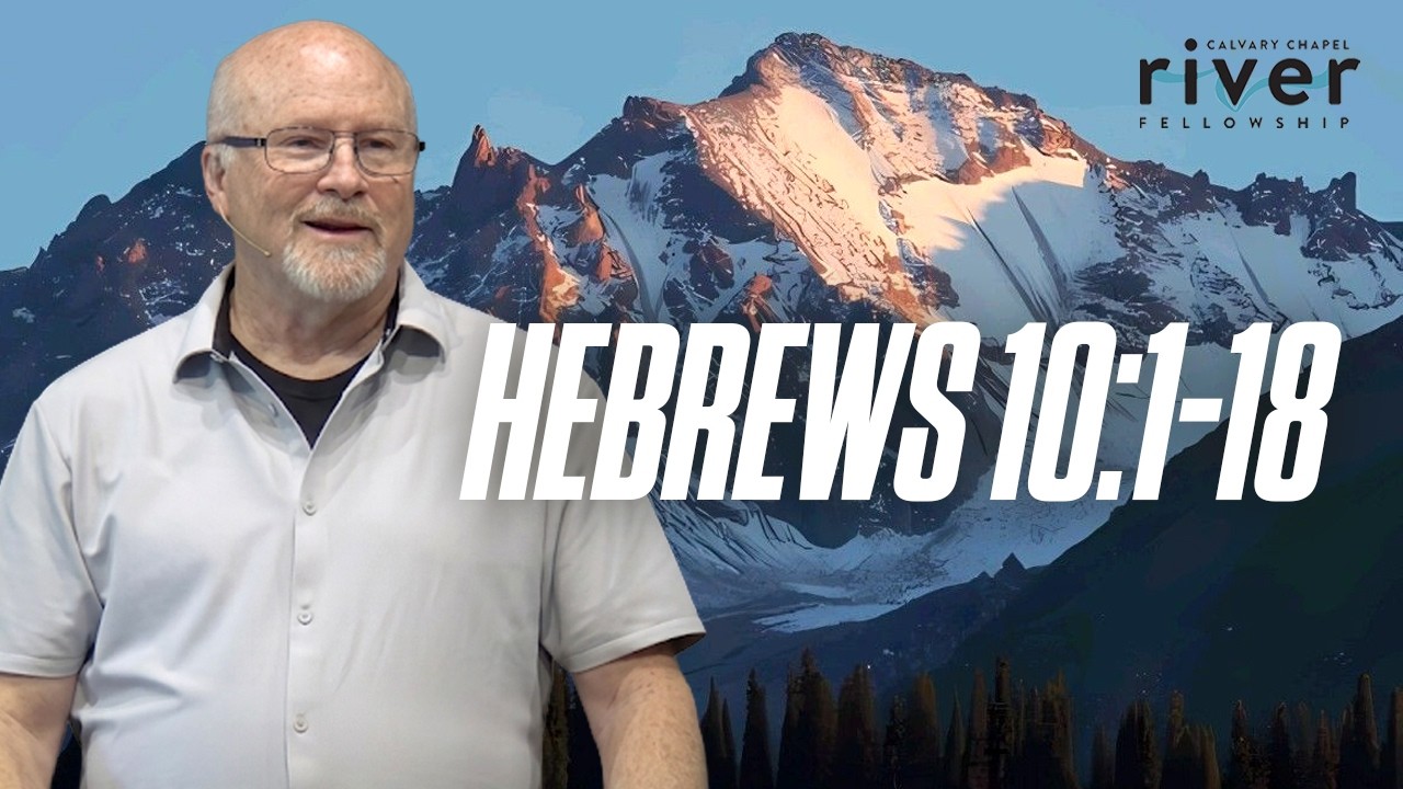 Hebrews 10:1-18 | 08.02.26 | Calvary Chapel River Fellowship | #Hebrews #Truth #Bible