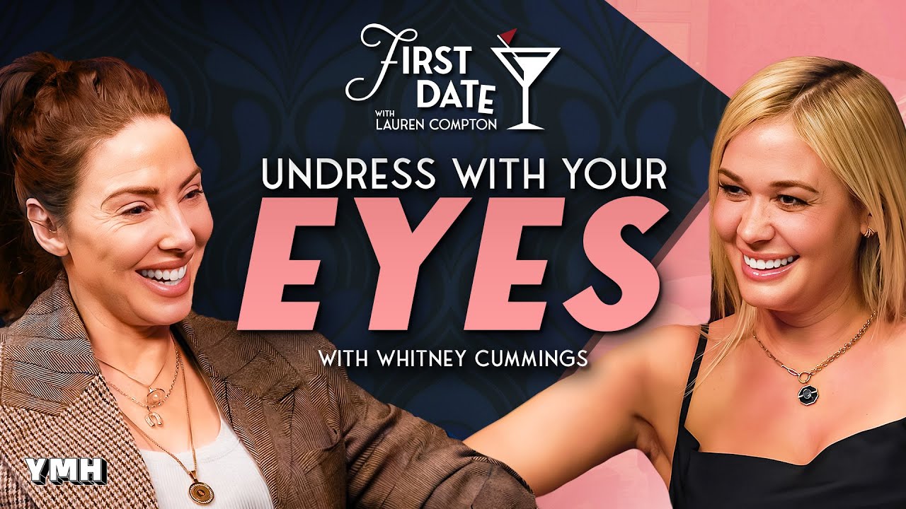 Undress With Your Eyes with Whitney Cummings | First Date with Lauren Compton | Ep. 07