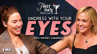 Undress With Your Eyes with Whitney Cummings | First Date with Lauren Compton | Ep. 07