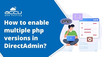 How to Enable Multiple PHP Versions in DirectAdmin: A Step-by-Step Guide | AccuWeb Hosting