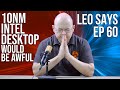 Leo Says Ep 60: Intel Rocket Lake could have been worse