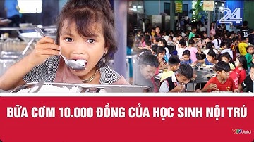 Bữa cơm 10.000 đồng của học sinh nội trú | VTV24