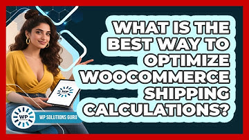 What Is The Best Way To Optimize WooCommerce Shipping Calculations? - WP Solutions Guru