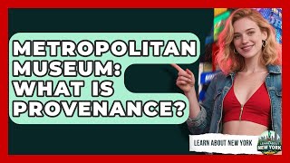 Metropolitan Museum: What Is Provenance? - Learn About New York