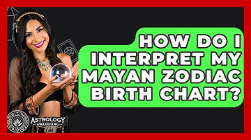 How Do I Interpret My Mayan Zodiac Birth Chart? - Astrology Awakening