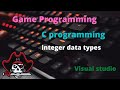 integer data types | C programming | visual studio | Game programming