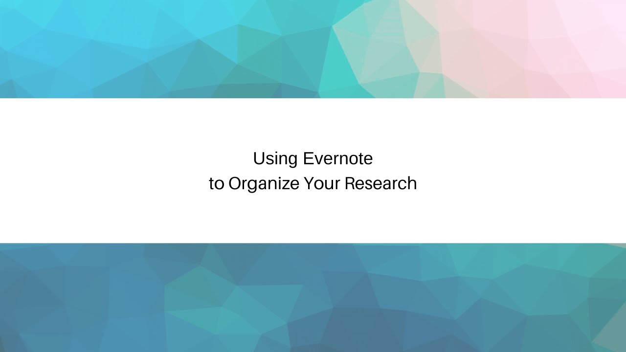 Using Evernote to Organize Research