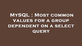 MySQL : Most common values for a group dependent on a select query