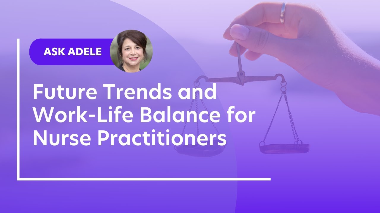 Future Trends and Work-Life Balance for Nurse Practitioners - YouTube