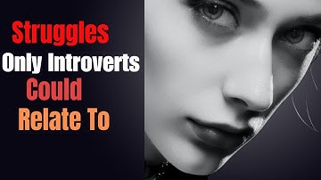 6 Struggles Only Introverts Could Relate To