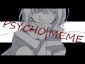 PSYCHO | MEME【OC】